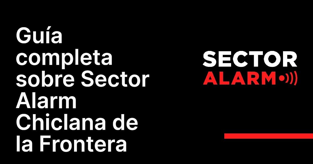 Guía completa sobre Sector Alarm Chiclana de la Frontera